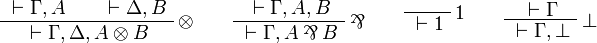 
\AxRule{{}\vdash\Gamma,A}
\AxRule{{}\vdash\Delta,B}
\LabelRule{\tens}
\BinRule{{}\vdash\Gamma,\Delta,A\tens B}
\DisplayProof
\qquad
\AxRule{{}\vdash\Gamma,A,B}
\LabelRule{\parr}
\UnaRule{{}\vdash\Gamma,A\parr B}
\DisplayProof
\qquad
\LabelRule{\one}
\NulRule{{}\vdash\one}
\DisplayProof
\qquad
\AxRule{{}\vdash\Gamma}
\LabelRule{\bot}
\UnaRule{{}\vdash\Gamma,\bot}
\DisplayProof
