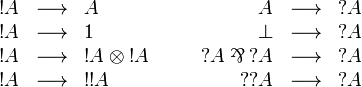 
\begin{array}{rclcrcl}
  \oc A &\longrightarrow& A &\quad& A&\longrightarrow&\wn A\\
  \oc A &\longrightarrow& 1 &\quad& \bot &\longrightarrow& \wn A\\
  \oc A &\longrightarrow& \oc A\tens\oc A &\quad& 
  \wn A\parr\wn A &\longrightarrow& \wn A\\
  \oc A &\longrightarrow& \oc\oc A &\quad& \wn\wn A &\longrightarrow& \wn A\\
\end{array}
