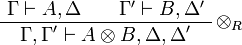 
\AxRule{ \Gamma \vdash A, \Delta }
\AxRule{ \Gamma' \vdash B, \Delta' }
\LabelRule{ \tens_R }
\BinRule{ \Gamma, \Gamma' \vdash A \tens B, \Delta, \Delta' }
\DisplayProof
