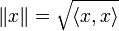 \|x\| = \sqrt{\langle x, x\rangle}