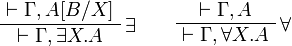 
\AxRule{ \vdash \Gamma, A[B/X] }
\LabelRule{ \exists }
\UnaRule{ \vdash \Gamma, \exists X.A }
\DisplayProof
\qquad
\AxRule{ \vdash \Gamma, A }
\LabelRule{ \forall }
\UnaRule{ \vdash \Gamma, \forall X.A }
\DisplayProof
