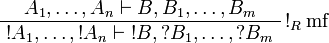 
\AxRule{ A_1, \ldots, A_n \vdash B, B_1, \ldots, B_m }
\LabelRule{ \oc_R \rulename{mf}}
\UnaRule{ \oc A_1, \ldots, \oc A_n \vdash \oc B, \wn B_1, \ldots, \wn B_m }
\DisplayProof
