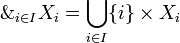 \with_{i\in I}X_i=\bigcup_{i\in I}\{i\}\times X_i