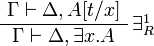 
\AxRule{ \Gamma \vdash \Delta, A[t/x] }
\LabelRule{ \exists^1_R }
\UnaRule{ \Gamma \vdash \Delta, \exists x.A }
\DisplayProof
