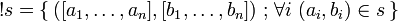 \oc s=\set{([a_1,\dots,a_n],[b_1,\dots,b_n])}{\forall i\ (a_i,b_i)\in s}