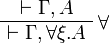 
\AxRule{ \vdash \Gamma, A }
\LabelRule{ \forall }
\UnaRule{ \vdash \Gamma, \forall \xi.A }
\DisplayProof
