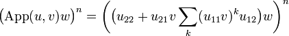 \bigl(\mathrm{App}(u,v)w\bigr)^n = \biggl(\bigl(u_{22} + u_{21}v\sum_k(u_{11}v)^k u_{12}\bigr)w\biggr)^n