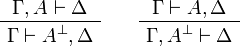 
\AxRule{ \Gamma, A \vdash \Delta }
\UnaRule{ \Gamma \vdash A\orth, \Delta }
\DisplayProof
\qquad
\AxRule{ \Gamma \vdash A, \Delta }
\UnaRule{ \Gamma, A\orth \vdash \Delta }
\DisplayProof
