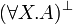 
( \forall X.A )\orth 