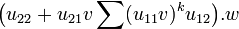 \bigl(u_{22} + u_{21}v\sum(u_{11}v)^ku_{12}\bigr).w