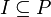 I\subseteq P