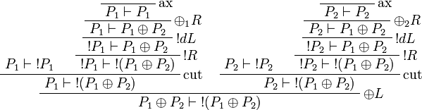 
\AxRule{P_1\vdash\oc{P_1}}
\LabelRule{\rulename{ax}}
\NulRule{P_1\vdash P_1}
\LabelRule{\plus_1 R}
\UnaRule{P_1\vdash P_1\plus P_2}
\LabelRule{\oc d L}
\UnaRule{\oc{P_1}\vdash P_1\plus P_2}
\LabelRule{\oc R}
\UnaRule{\oc{P_1}\vdash\oc{(P_1\plus P_2)}}
\LabelRule{\rulename{cut}}
\BinRule{P_1\vdash\oc{(P_1\plus P_2)}}
\AxRule{P_2\vdash\oc{P_2}}
\LabelRule{\rulename{ax}}
\NulRule{P_2\vdash P_2}
\LabelRule{\plus_2 R}
\UnaRule{P_2\vdash P_1\plus P_2}
\LabelRule{\oc d L}
\UnaRule{\oc{P_2}\vdash P_1\plus P_2}
\LabelRule{\oc R}
\UnaRule{\oc{P_2}\vdash\oc{(P_1\plus P_2)}}
\LabelRule{\rulename{cut}}
\BinRule{P_2\vdash\oc{(P_1\plus P_2)}}
\LabelRule{\plus L}
\BinRule{P_1\plus P_2\vdash\oc{(P_1\plus P_2)}}
\DisplayProof
