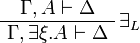 
\AxRule{ \Gamma , A \vdash \Delta }
\LabelRule{ \exists_L }
\UnaRule{ \Gamma, \exists\xi.A \vdash \Delta }
\DisplayProof
