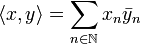 \langle x, y\rangle = \sum_{n\in\mathbb{N}} x_n\bar y_n