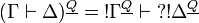 (\Gamma\vdash\Delta)^{\underline{Q}} = \oc{\Gamma^{\underline{Q}}}\vdash\wn{\oc{\Delta^{\underline{Q}}}}