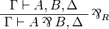 
\AxRule{ \Gamma \vdash A, B, \Delta }
\LabelRule{ \parr_R }
\UnaRule{ \Gamma \vdash A \parr B, \Delta }
\DisplayProof
