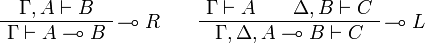 
\AxRule{\Gamma,A\vdash B}
\LabelRule{\limp R}
\UnaRule{\Gamma\vdash A\limp B}
\DisplayProof
\qquad
\AxRule{\Gamma\vdash A}
\AxRule{\Delta,B\vdash C}
\LabelRule{\limp L}
\BinRule{\Gamma,\Delta,A\limp B\vdash C}
\DisplayProof
