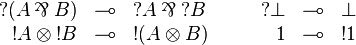 
\begin{array}{rclcrcl}
  \wn(A\parr B) &\limp& \wn A\parr\wn B &\quad&
  \wn\bot &\limp& \bot \\
  \oc A\tens\oc B &\limp& \oc(A\tens B) &\quad&
  \one &\limp& \oc\one \\
\end{array}
