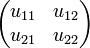 
    \begin{pmatrix}u_{11}   & u_{12}\\
                   u_{21}   & u_{22}
    \end{pmatrix}
  