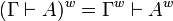 (\Gamma\vdash A)^w = \Gamma^w\vdash A^w