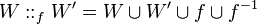 W\dblcolon_f{{W}'}=W\cup W'\cup f\cup f^{-1}