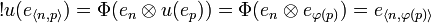 !u(e_{\langle n,p\rangle}) = \Phi(e_n\tens u(e_p)) = \Phi(e_n\tens e_{\varphi(p)}) = e_{\langle n,\varphi(p)\rangle}
