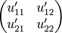 
    \begin{pmatrix}u'_{11} & u'_{12}\\
                   u'_{21} & u'_{22}
    \end{pmatrix}