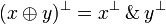 (x\plus y)^\bot = x^\bot \with y^\bot