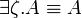 
\exists \zeta.A \equiv A 