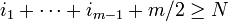 i_1+\cdots+i_{m-1}+m/2 \geq N