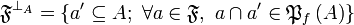 {\mathfrak F}^{\bot_{A}}=\left\{a'\subseteq A;\ \forall a\in{\mathfrak F},\ a\cap a'\in\finpowerset A\right\}