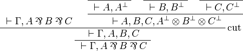 
\AxRule{{}\vdash\Gamma,A\parr B\parr C}
\NulRule{{}\vdash A,A\orth}
\NulRule{{}\vdash B,B\orth}
\NulRule{{}\vdash C,C\orth}
\TriRule{{}\vdash A,B,C,A\orth\tens B\orth\tens C\orth}
\LabelRule{\rulename{cut}}
\BinRule{{}\vdash\Gamma,A,B,C}
\UnaRule{{}\vdash\Gamma,A\parr B\parr C}
\DisplayProof
