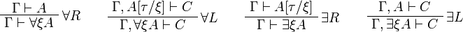 
\AxRule{\Gamma\vdash A}
\LabelRule{\forall R}
\UnaRule{\Gamma\vdash \forall\xi A}
\DisplayProof
\qquad
\AxRule{\Gamma,A[\tau/\xi]\vdash C}
\LabelRule{\forall L}
\UnaRule{\Gamma,\forall\xi A\vdash C}
\DisplayProof
\qquad
\AxRule{\Gamma\vdash A[\tau/\xi]}
\LabelRule{\exists R}
\UnaRule{\Gamma\vdash\exists\xi A}
\DisplayProof
\qquad
\AxRule{\Gamma,A\vdash C}
\LabelRule{\exists L}
\UnaRule{\Gamma,\exists\xi A\vdash C}
\DisplayProof
