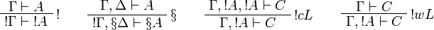 
\AxRule{\Gamma\vdash A}
\LabelRule{\oc }
\UnaRule{\oc{\Gamma}\vdash\oc{A}}
\DisplayProof
\qquad
\AxRule{\Gamma, \Delta\vdash A}
\LabelRule{\pg }
\UnaRule{\oc{\Gamma}, \pg \Delta\vdash\pg{A}}
\DisplayProof
\qquad
\AxRule{\Gamma,\oc{A},\oc{A}\vdash C}
\LabelRule{\oc c L}
\UnaRule{\Gamma,\oc{A}\vdash C}
\DisplayProof
\qquad
\AxRule{\Gamma\vdash C}
\LabelRule{\oc w L}
\UnaRule{\Gamma,\oc{A}\vdash C}
\DisplayProof
