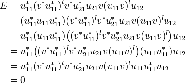 \begin{align}
     E &= u^*_{11}(v^*u^*_{11})^lv^*u_{21}^*u_{21}v(u_{11}v)^lu_{12}\\
       &= (u^*_{11}u_{11}u^*_{11})(v^*u^*_{11})^lv^*u_{21}^*u_{21}v(u_{11}v)^lu_{12}\\
       &= u^*_{11}(u_{11}u^*_{11})\bigl((v^*u^*_{11})^lv^*u_{21}^*u_{21}v(u_{11}v)^l\bigr)u_{12}\\
       &= u^*_{11}\bigl((v^*u^*_{11})^lv^*u_{21}^*u_{21}v(u_{11}v)^l\bigr)(u_{11}u^*_{11})u_{12}\\
       &= u^*_{11}(v^*u^*_{11})^lv^*u_{21}^*u_{21}v(u_{11}v)^lu_{11}u^*_{11}u_{12}\\
       &= 0
  \end{align}