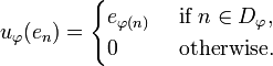 u_\varphi(e_n) = 
   \begin{cases}
     e_{\varphi(n)} & \text{ if }n\in D_\varphi,\\
     0              & \text{ otherwise.}
   \end{cases}
  