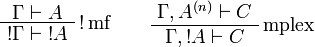 
\AxRule{\Gamma\vdash A}
\LabelRule{\oc\rulename{mf} }
\UnaRule{\oc{\Gamma}\vdash\oc{A}}
\DisplayProof
\qquad
\AxRule{\Gamma,A^{(n)}\vdash C}
\LabelRule{\rulename{mplex}}
\UnaRule{\Gamma,\oc{A}\vdash C}
\DisplayProof
