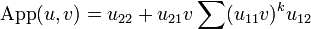 \mathrm{App}(u, v) = u_{22} + u_{21}v\sum(u_{11}v)^ku_{12}