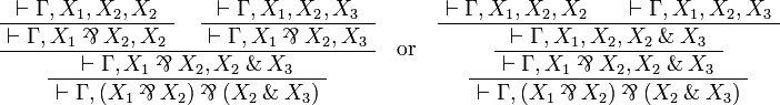 
  \AxRule{ \vdash \Gamma, X_1, X_2, X_2 }
  \UnaRule{ \vdash \Gamma, X_1\parr X_2, X_2 }
  \AxRule{ \vdash \Gamma, X_1, X_2, X_3 }
  \UnaRule{ \vdash \Gamma, X_1\parr X_2, X_3 }
  \BinRule{ \vdash \Gamma, X_1\parr X_2, X_2\with X_3 }
  \UnaRule{ \vdash \Gamma, (X_1\parr X_2)\parr(X_2\with X_3) }
  \DisplayProof
\quad\text{or}\quad
  \AxRule{ \vdash \Gamma, X_1, X_2, X_2 }
  \AxRule{ \vdash \Gamma, X_1, X_2, X_3 }
  \BinRule{ \vdash \Gamma, X_1, X_2, X_2\with X_3 }
  \UnaRule{ \vdash \Gamma, X_1\parr X_2, X_2\with X_3 }
  \UnaRule{ \vdash \Gamma, (X_1\parr X_2)\parr(X_2\with X_3) }
  \DisplayProof
