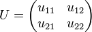 U = \begin{pmatrix}
  u_{11} & u_{12}\\
  u_{21} & u_{22}
  \end{pmatrix}