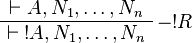 
\AxRule{\vdash A,N_1,\dots,N_n}
\LabelRule{- \oc R}
\UnaRule{\vdash \oc{A},N_1,\dots,N_n}
\DisplayProof
