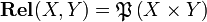 \mathbf{Rel}(X,Y)=\powerset{X\times Y}