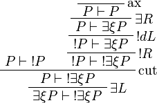 
\AxRule{P\vdash\oc{P}}
\LabelRule{\rulename{ax}}
\NulRule{P\vdash P}
\LabelRule{\exists R}
\UnaRule{P\vdash \exists\xi P}
\LabelRule{\oc d L}
\UnaRule{\oc{P}\vdash \exists\xi P}
\LabelRule{\oc R}
\UnaRule{\oc{P}\vdash\oc{\exists\xi P}}
\LabelRule{\rulename{cut}}
\BinRule{P\vdash\oc{\exists\xi P}}
\LabelRule{\exists L}
\UnaRule{\exists\xi P\vdash\oc{\exists\xi P}}
\DisplayProof
