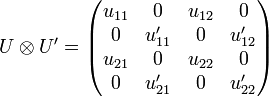 
    U\tens U' =
      \begin{pmatrix}
        u_{11} & 0       & u_{12}  & 0       \\
        0      & u'_{11} & 0       & u'_{12} \\
        u_{21} & 0       & u_{22}  & 0       \\
        0      & u'_{21} & 0       & u'_{22} \\
      \end{pmatrix}
  