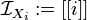  \mathcal{I}_{X_i} := [[i]] 